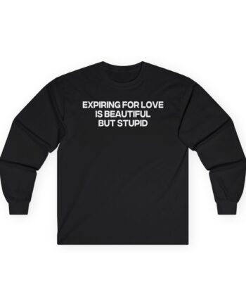 Jenny Holzer Expiring for Love is Beautiful but Stupid Unisex Ultra Cotton Long Sleeve Tee