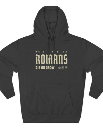 We Came as Romans Die or Grow Three-Panel Fleece Hoodie