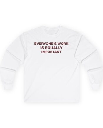 Jenny Holzer Everyone's Work is Equally Important Unisex Ultra Cotton Long Sleeve Tee