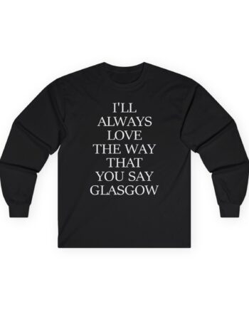 The Snuts I'll Always Love the Way That You Say Glasgow Unisex Ultra Cotton Long Sleeve Tee