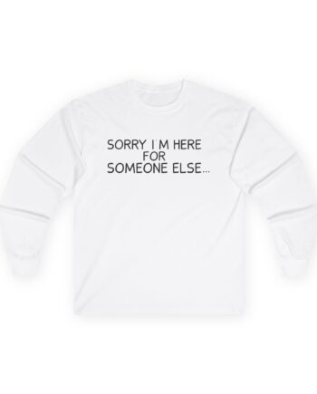 Benson Boone Sorry I'm Here For Someone Else Unisex Ultra Cotton Long Sleeve Tee