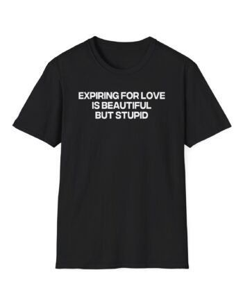 Jenny Holzer Expiring for Love is Beautiful but Stupid Unisex Softstyle T-Shirt