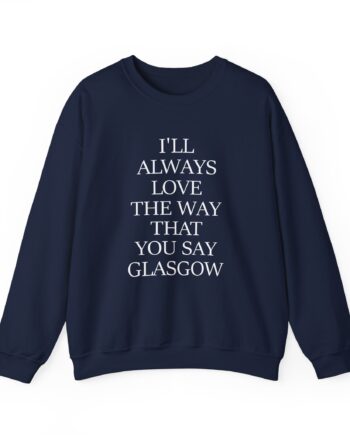 The Snuts I'll Always Love the Way That You Say Glasgow Unisex Heavy Blend™ Crewneck Sweatshirt