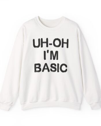 Djo Uh-oh I'm Basic Unisex Heavy Blend™ Crewneck Sweatshirt