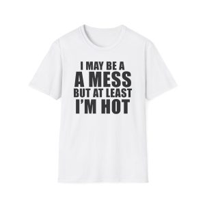 Alix Earle I May Be a a Mess but at Least I’m Hot Unisex Softstyle T-Shirt